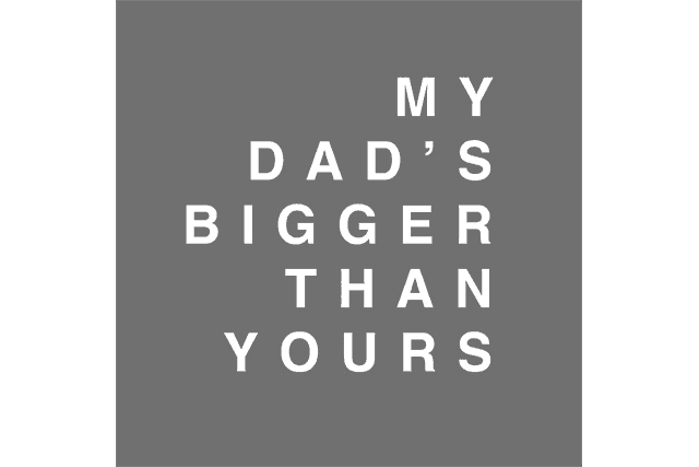 My Dad's Bigger Than Yours